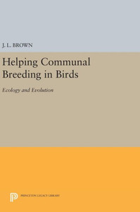 Helping Communal Breeding In Birds: Ecology And Evolution (Monographs In Behavior And Ecology, 43)