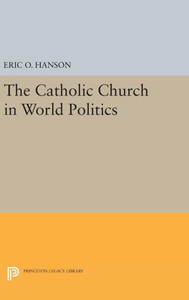 The Catholic Church In World Politics (Princeton Legacy Library, 785) The Catholic Church In World Politics (Princeton Legacy Library, 785)