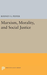 Marxism, Morality, And Social Justice (Studies In Moral, Political, And Legal Philosophy, 57)
