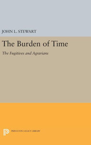 The Burden Of Time: The Fugitives And Agrarians (Princeton Legacy Library, 1994)