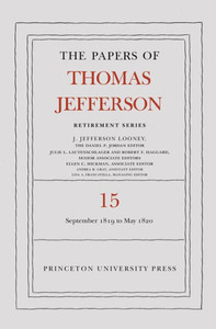 The Papers Of Thomas Jefferson: Retirement Series, Volume 15: 1 September 1819 To 31 May 1820 (Papers Of Thomas Jefferson: Retirement Series, 15) The Papers Of Thomas Jefferson: Retirement Series, Volume 15: 1 September 1819 To 31 May 1820 (Papers Of Thomas Jefferson: Retirement Series, 15)