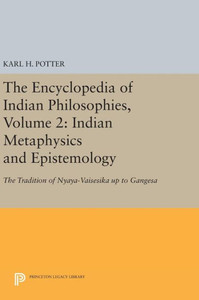 The Encyclopedia Of Indian Philosophies, Volume 2: Indian Metaphysics And Epistemology: The Tradition Of Nyaya-Vaisesika Up To Gangesa (Princeton Legacy Library, 1649)