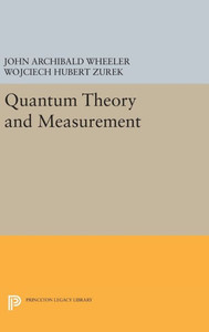 Quantum Theory And Measurement (Princeton Series In Physics, 40)