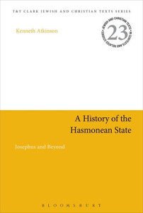 A History Of The Hasmonean State: Josephus And Beyond (Jewish And Christian Texts) A History Of The Hasmonean State: Josephus And Beyond (Jewish And Christian Texts)