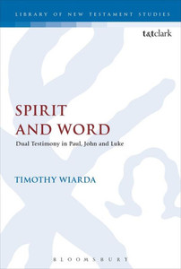 Spirit And Word: Dual Testimony In Paul, John And Luke (The Library Of New Testament Studies) Spirit And Word: Dual Testimony In Paul, John And Luke (The Library Of New Testament Studies)