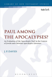 Paul Among The Apocalypses?: An Evaluation Of The Æapocalyptic Paulæ In The Context Of Jewish And Christian Apocalyptic Literature (The Library Of New Testament Studies) Paul Among The Apocalypses?: An Evaluation Of The Æapocalyptic Paulæ In The Context Of Jewish And Christian Apocalyptic Literature (The Library Of New Testament Studies)