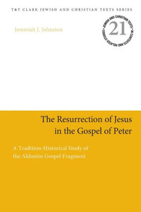 The Resurrection Of Jesus In The Gospel Of Peter: A Tradition-Historical Study Of The Akhm?m Gospel Fragment (Jewish And Christian Texts) The Resurrection Of Jesus In The Gospel Of Peter: A Tradition-Historical Study Of The Akhm?m Gospel Fragment (Jewish And Christian Texts)