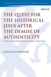 The Quest For The Historical Jesus After The Demise Of Authenticity: Toward A Critical Realist Philosophy Of History In Jesus Studies (The Library Of New Testament Studies) The Quest For The Historical Jesus After The Demise Of Authenticity: Toward A Critical Realist Philosophy Of History In Jesus Studies (The Library Of New Testament Studies)