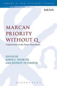 Marcan Priority Without Q: Explorations In The Farrer Hypothesis (The Library Of New Testament Studies, 455) Marcan Priority Without Q: Explorations In The Farrer Hypothesis (The Library Of New Testament Studies, 455)
