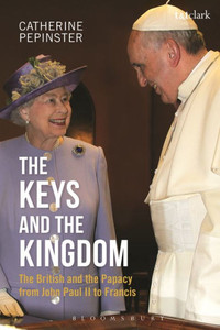 The Keys And The Kingdom: The British And The Papacy From John Paul Ii To Francis The Keys And The Kingdom: The British And The Papacy From John Paul Ii To Francis