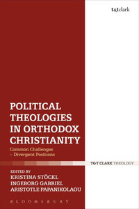 Political Theologies In Orthodox Christianity: Common Challenges - Divergent Positions Political Theologies In Orthodox Christianity: Common Challenges - Divergent Positions