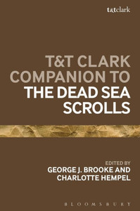 T&T Clark Companion To The Dead Sea Scrolls (Bloomsbury Companions) T&T Clark Companion To The Dead Sea Scrolls (Bloomsbury Companions)