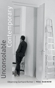 Unconsolable Contemporary: Observing Gerhard Richter Unconsolable Contemporary: Observing Gerhard Richter