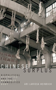 Chinese Surplus: Biopolitical Aesthetics And The Medically Commodified Body (Perverse Modernities: A Series Edited By Jack Halberstam And Lisa Lowe)
