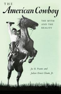 The American Cowboy: The Myth And The Reality The American Cowboy: The Myth And The Reality