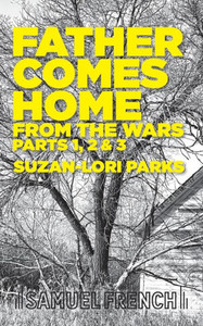Father Comes Home From The Wars, Parts 1, 2 & 3 Father Comes Home From The Wars, Parts 1, 2 & 3