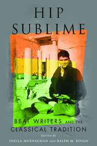 Hip Sublime: Beat Writers And The Classical Tradition (Classical Memories/Modern Identitie) Hip Sublime: Beat Writers And The Classical Tradition (Classical Memories/Modern Identitie)