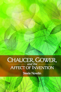 Chaucer, Gower, And The Affect Of Invention (Interventions: New Studies Medieval Cult) Chaucer, Gower, And The Affect Of Invention (Interventions: New Studies Medieval Cult)