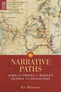 Narrative Paths: African Travel In Modern Fiction And Nonfiction (Theory Interpretation Narrativ) Narrative Paths: African Travel In Modern Fiction And Nonfiction (Theory Interpretation Narrativ)