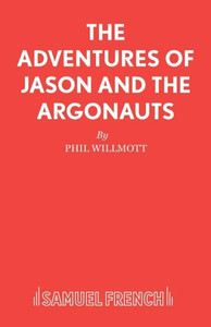 The Adventures Of Jason And The Argonauts (French'S Acting Editions)