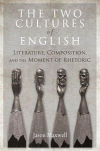 The Two Cultures Of English: Literature, Composition, And The Moment Of Rhetoric