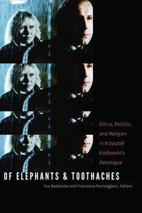 Of Elephants And Toothaches: Ethics, Politics, And Religion In Krzysztof Kieslowski'S 'Decalogue'