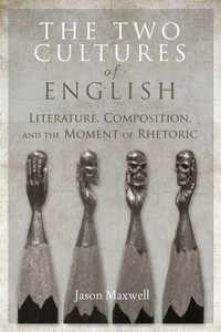 The Two Cultures Of English: Literature, Composition, And The Moment Of Rhetoric