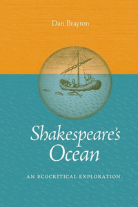 Shakespeare'S Ocean: An Ecocritical Exploration (Under The Sign Of Nature: Explorations In Ecocriticism) Shakespeare'S Ocean: An Ecocritical Exploration (Under The Sign Of Nature: Explorations In Ecocriticism)