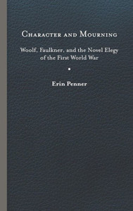 Character And Mourning: Woolf, Faulkner, And The Novel Elegy Of The First World War