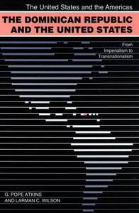 The Dominican Republic And The United States: From Imperialism To Transnationalism (United States And The Americas)