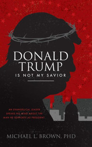 Donald Trump Is Not My Savior Donald Trump Is Not My Savior