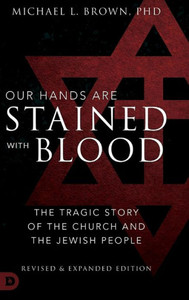 Our Hands Are Stained With Blood Revised And Expanded: The Tragic Story Of The Church And The Jewish People