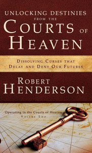 Unlocking Destinies From The Courts Of Heaven Unlocking Destinies From The Courts Of Heaven