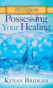 90 Days To Possessing Your Healing