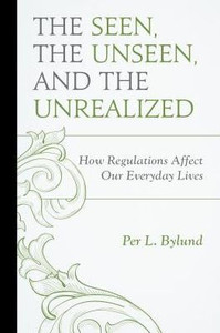 The Seen, The Unseen, And The Unrealized: How Regulations Affect Our Everyday Lives (Capitalist Thought: Studies In Philosophy, Politics, And Economics) The Seen, The Unseen, And The Unrealized: How Regulations Affect Our Everyday Lives (Capitalist Thought: Studies In Philosophy, Politics, And Economics)