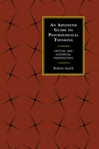 An Advanced Guide To Psychological Thinking: Critical And Historical Perspectives An Advanced Guide To Psychological Thinking: Critical And Historical Perspectives