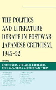 The Politics And Literature Debate In Postwar Japanese Criticism, 1945Û52 (New Studies In Modern Japan) The Politics And Literature Debate In Postwar Japanese Criticism, 1945Û52 (New Studies In Modern Japan)
