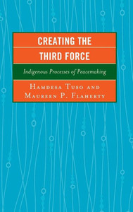 Creating The Third Force: Indigenous Processes Of Peacemaking (Peace And Conflict Studies) Creating The Third Force: Indigenous Processes Of Peacemaking (Peace And Conflict Studies)