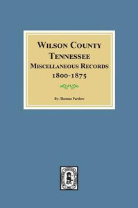 Wilson County, Tennessee Miscellaneous Records, 1800-1875. Wilson County, Tennessee Miscellaneous Records, 1800-1875.