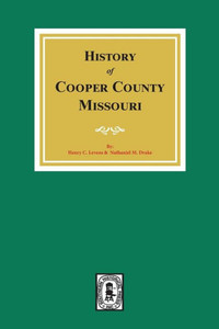 A History Of Cooper County, Missouri. A History Of Cooper County, Missouri.
