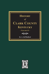 History Of Clark County, Kentucky. (Volume #1): Land Of Our Fathers.