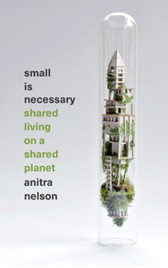 Small Is Necessary: Shared Living On A Shared Planet Small Is Necessary: Shared Living On A Shared Planet