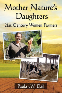 Mother Nature'S Daughters: 21St Century Women Farmers Mother Nature'S Daughters: 21St Century Women Farmers