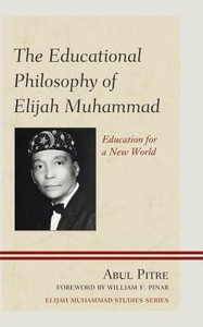The Educational Philosophy Of Elijah Muhammad: Education For A New World (Elijah Muhammad Studies)