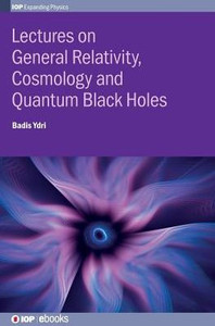 Lectures On General Relativity, Cosmology And Quantum Black Holes Lectures On General Relativity, Cosmology And Quantum Black Holes