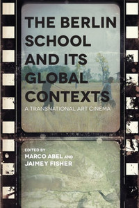 The Berlin School And Its Global Contexts: A Transnational Art Cinema (Contemporary Approaches To Film And Media Series)