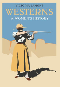 Westerns: A Women'S History (Postwestern Horizons) Westerns: A Women'S History (Postwestern Horizons)