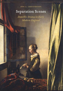 Separation Scenes: Domestic Drama In Early Modern England (Early Modern Cultural Studies)
