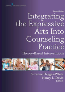 Integrating The Expressive Arts Into Counseling Practice: Theory-Based Interventions
