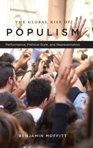 The Global Rise Of Populism: Performance, Political Style, And Representation The Global Rise Of Populism: Performance, Political Style, And Representation